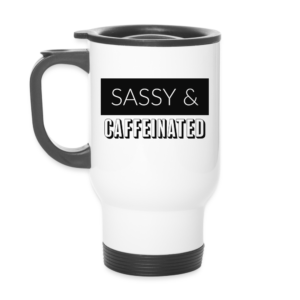 Sassy and Caffeinated Travel Mug