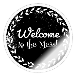 Welcome to the Mess Sticker