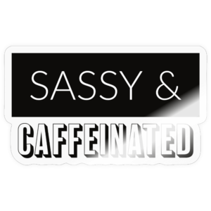Sassy and Caffeinated Sticker